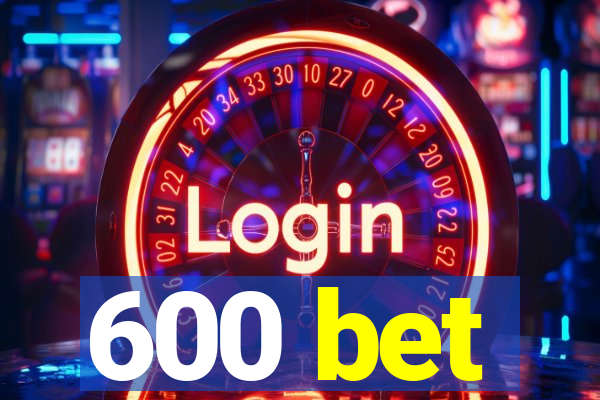 600 bet